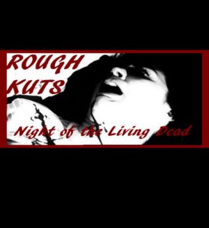 ROUGH KUTS: Night of the Living Dead