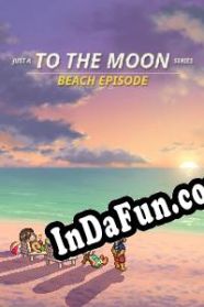Just A To the Moon Series Beach Episode (2021) | RePack from AHCU