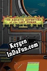 The Aquatic Adventure of the Last Human key generator