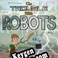 The Trouble with Robots license keys generator