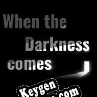 When the Darkness Comes CD Key generator