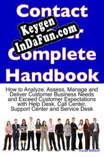 Free key for Contact Center Complete Handbook - How to Analyze, Assess, Manage and Deliver Customer Business Needs