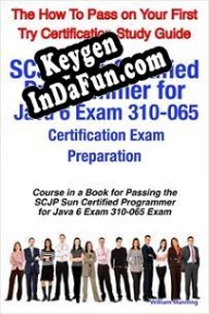 SCJP Sun Certified Programmer for Java 6 Exam 310-065 Certification Exam Preparation Course in a Book key free